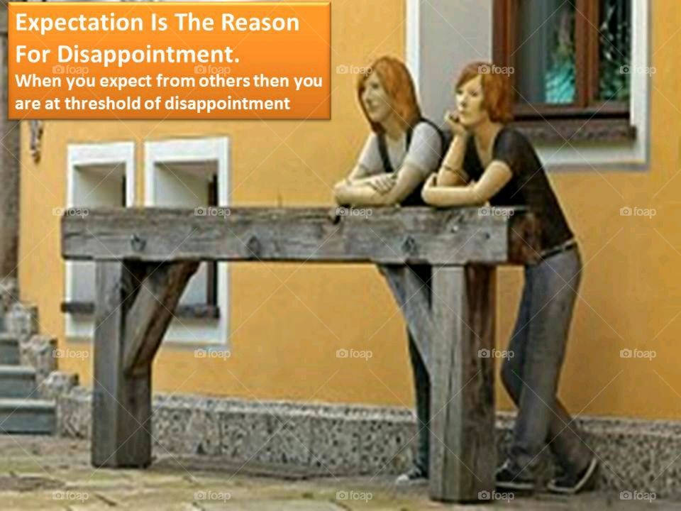 Expectation Is The Reason For Disappointment