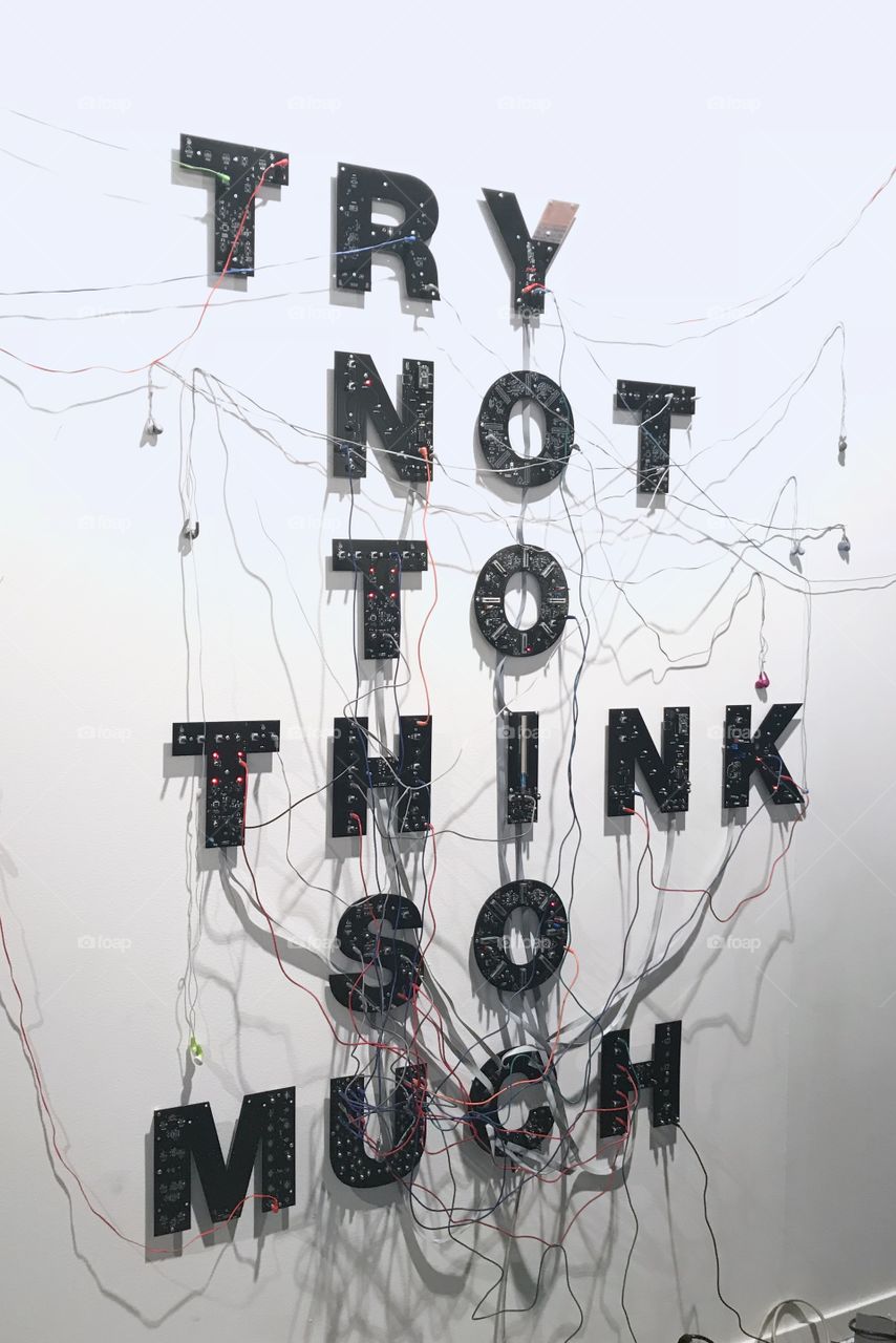 Try not to think so much 