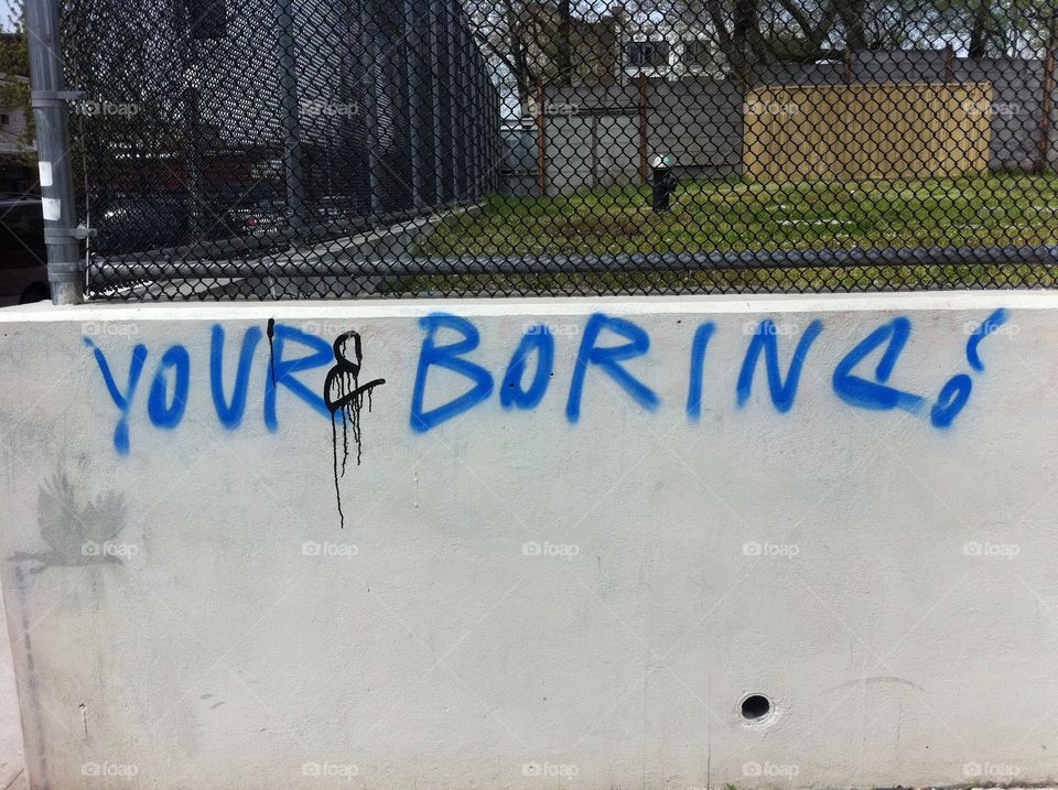You're boring