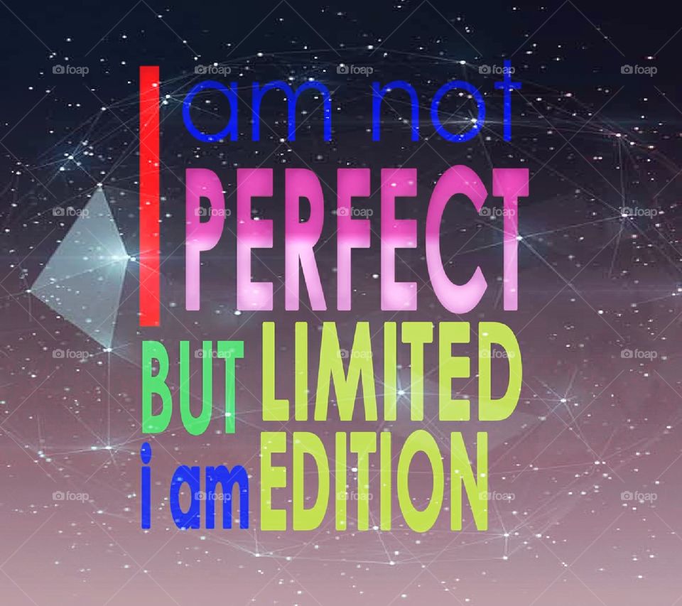 I May Not Perfect But Limited Edition...Nice